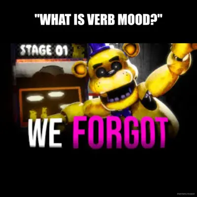 "WHAT IS VERB MOOD?" meme