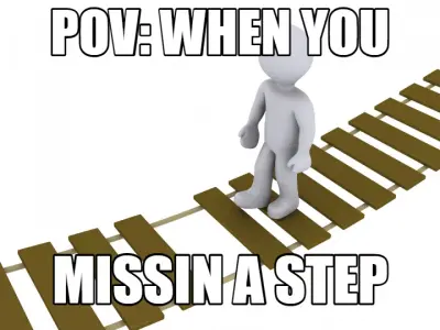POV: WHEN YOU | MISSIN A STEP meme