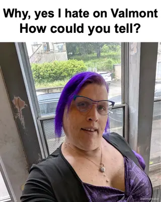Why, yes I hate on Valmont - How could you tell? meme