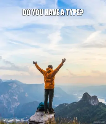 DO YOU HAVE A TYPE? meme