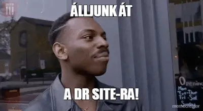 ÁLLJUNK ÁT - A DR SITE-RA! meme