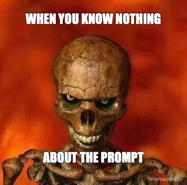 WHEN YOU KNOW NOTHING - ABOUT THE PROMPT meme
