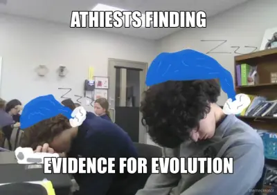 ATHIESTS FINDING - EVIDENCE FOR EVOLUTION meme