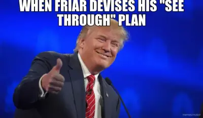 WHEN FRIAR DEVISES HIS "SEE THROUGH" PLAN meme