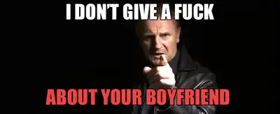I DON’T GIVE A FUCK — ABOUT YOUR BOYFRIEND meme