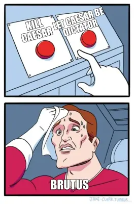 KILL CAESAR - LET CAESAR BE DICTATOR  - BRUTUS meme