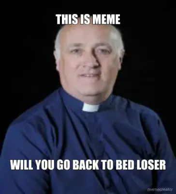 THIS IS MEME - WILL YOU GO BACK TO BED LOSER meme