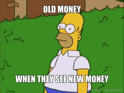 OLD MONEY - WHEN THEY SEE NEW MONEY meme