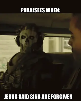 PHARISEES WHEN: | JESUS SAID SINS ARE FORGIVEN meme