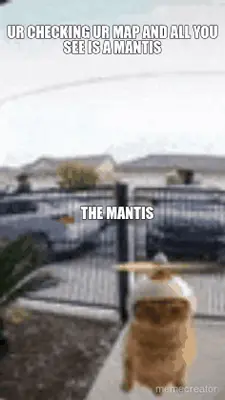 UR CHECKING UR MAP AND ALL YOU SEE IS A MANTIS - THE MANTIS meme