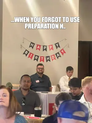...WHEN YOU FORGOT TO USE PREPARATION H.. meme