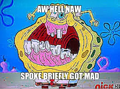 AW HELL NAW  - SPOKE BRIEFLY GOT MAD meme