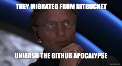 THEY MIGRATED FROM BITBUCKET - UNLEASH THE GITHUB APOCALYPSE