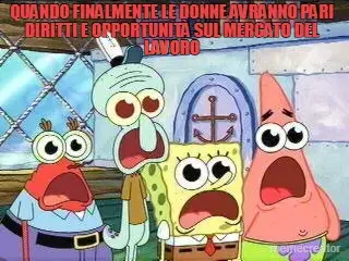 QUANDO FINALMENTE LE DONNE AVRANNO PARI DIRITTI E OPPORTUNITÀ SUL MERCATO DEL LAVORO meme