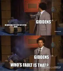 WHO'S FAULT IS THAT? - GIDDENS - GIDDENS - ME WHO JUST GOT SENT OUT OF THE ROOM meme