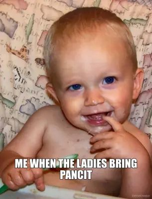 ME WHEN THE LADIES BRING PANCIT meme