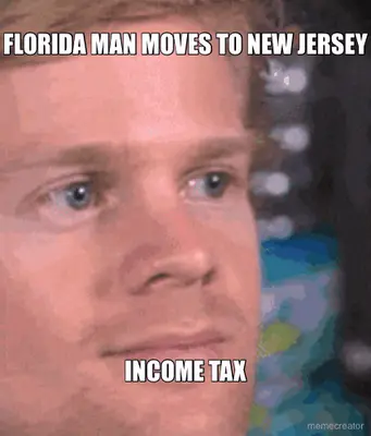 FLORIDA MAN MOVES TO NEW JERSEY - INCOME TAX meme