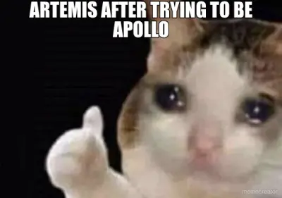 ARTEMIS AFTER TRYING TO BE APOLLO meme