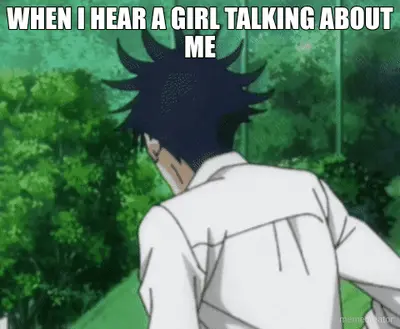WHEN I HEAR A GIRL TALKING ABOUT ME meme