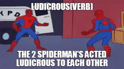 LUDICROUS(VERB) — THE 2 SPIDERMAN'S ACTED LUDICROUS TO EACH OTHER meme