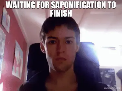 WAITING FOR SAPONIFICATION TO FINISH meme