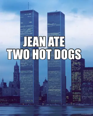 JEAN ATE
TWO HOT DOGS meme