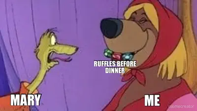 ME - MARY - RUFFLES BEFORE DINNER meme