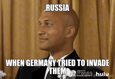 RUSSIA - WHEN GERMANY TRIED TO INVADE THEM meme