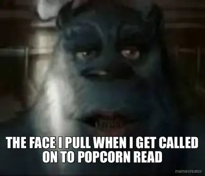 THE FACE I PULL WHEN I GET CALLED ON TO POPCORN READ meme