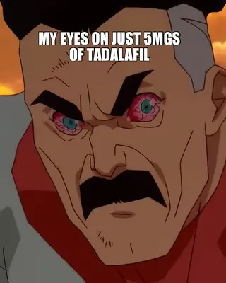 MY EYES ON JUST 5MGS 
OF TADALAFIL meme