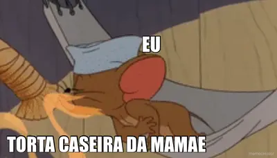 EU - TORTA CASEIRA DA MAMAE meme