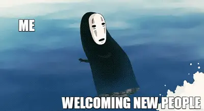 WELCOMING NEW PEOPLE - ME meme