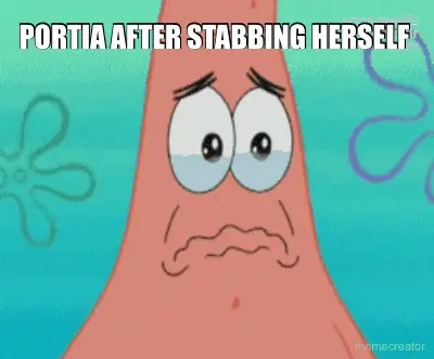 PORTIA AFTER STABBING HERSELF meme