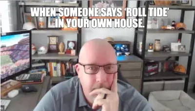 WHEN SOMEONE SAYS ‘ROLL TIDE’ IN YOUR OWN HOUSE. meme