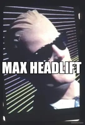- MAX HEADLIFT meme
