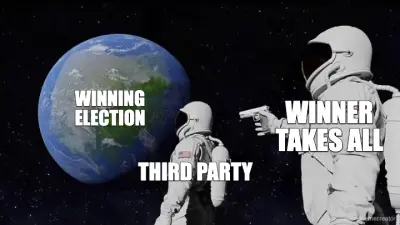 THIRD PARTY - WINNER TAKES ALL - WINNING ELECTION meme