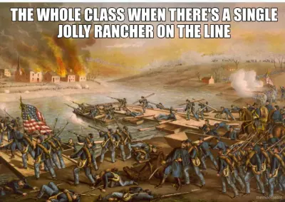 THE WHOLE CLASS WHEN THERE'S A SINGLE JOLLY RANCHER ON THE LINE meme