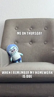 ME ON THURSDAY - WHEN I REMEMBER MY HOMEWORK IS DUE
