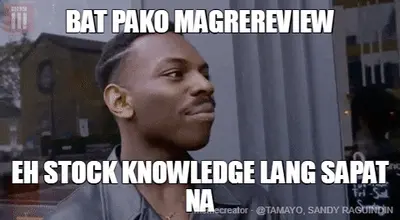 BAT PAKO MAGREREVIEW - EH STOCK KNOWLEDGE LANG SAPAT NA meme