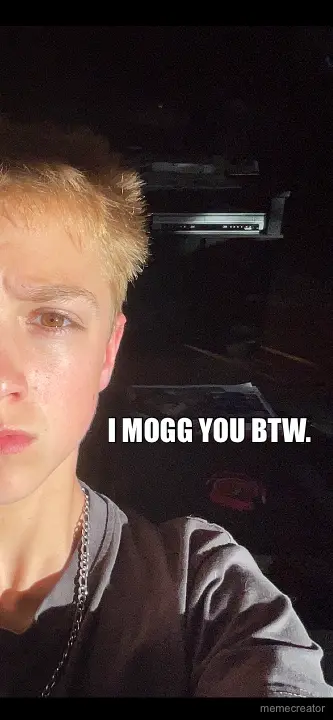 I MOGG YOU BTW. meme