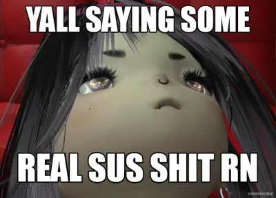 YALL SAYING SOME - REAL SUS SHIT RN meme