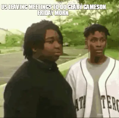 US LEAVING MEETINGS TO DO GEARY GAMESON FRIDAY MORN