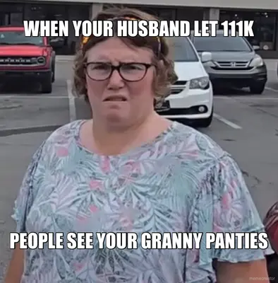 WHEN YOUR HUSBAND LET 111K - PEOPLE SEE YOUR GRANNY PANTIES meme