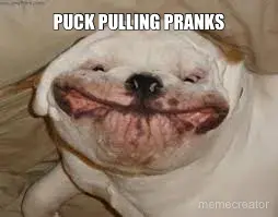 PUCK PULLING PRANKS meme