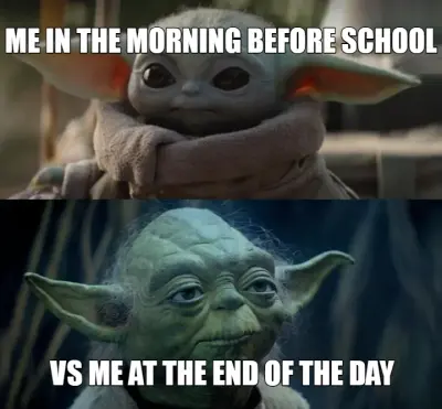 ME IN THE MORNING BEFORE SCHOOL — VS ME AT THE END OF THE DAY meme