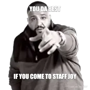 YOU DA BEST - IF YOU COME TO STAFF JOY meme