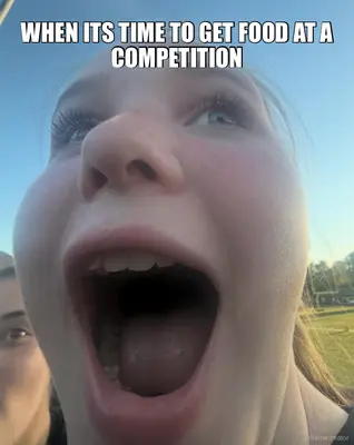 WHEN ITS TIME TO GET FOOD AT A COMPETITION meme