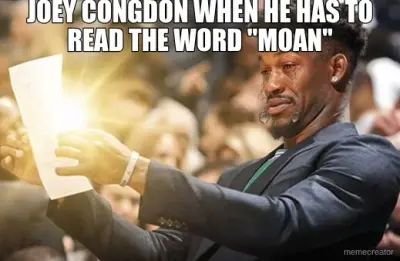 JOEY CONGDON WHEN HE HAS TO READ THE WORD "MOAN" meme