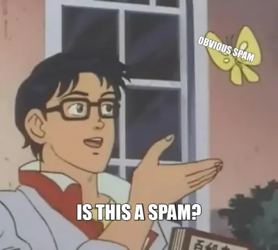 OBVIOUS SPAM - IS THIS A SPAM? meme