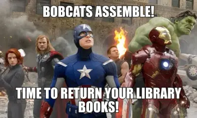 BOBCATS ASSEMBLE! - TIME TO RETURN YOUR LIBRARY BOOKS! meme